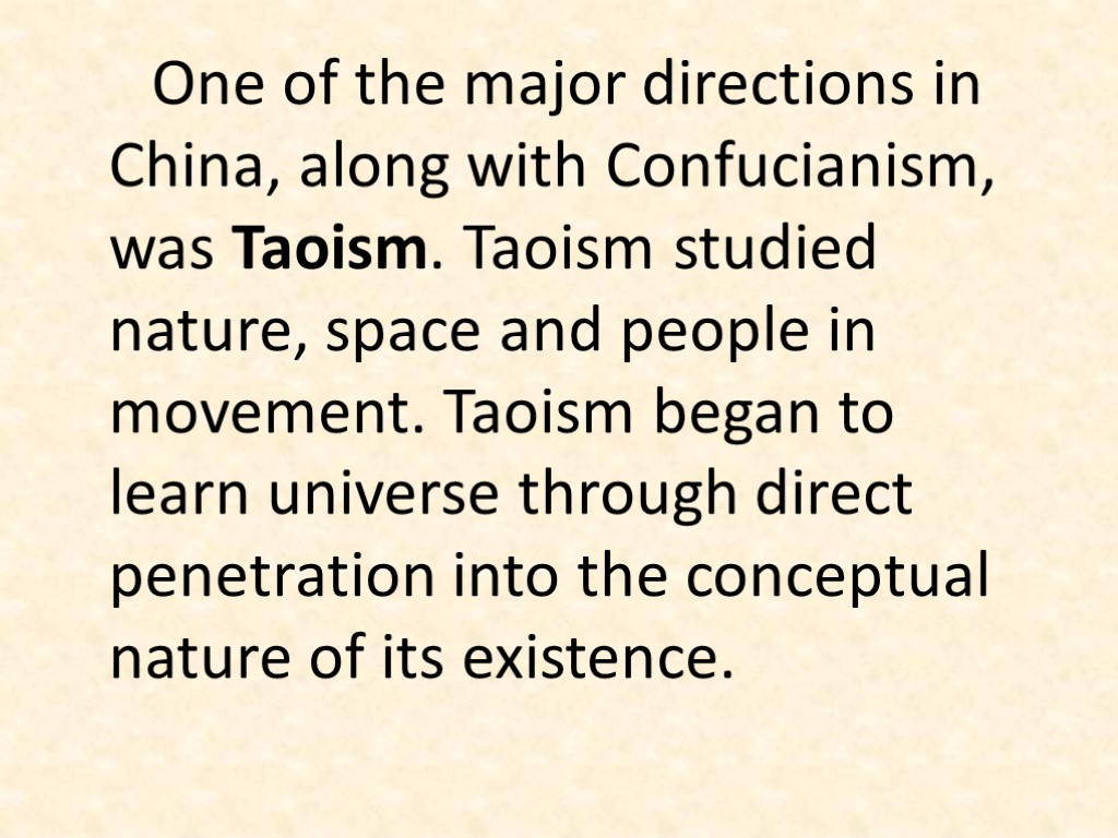 One of the major directions in China, along with Confucianism, was Taoism. Taoism studied